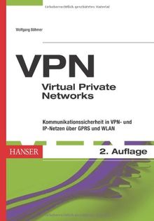 VPN - Virtual Private Networks: Kommunikationssicherheit in VPN- und IP-Netzen, über GPRS und WLAN