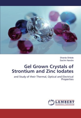 Gel Grown Crystals of Strontium and Zinc Iodates: and Study of their Thermal, Optical and Electrical Properties