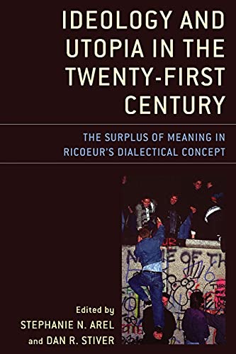 Ideology and Utopia in the Twenty-First Century: The Surplus of Meaning in Ricoeur's Dialectical Concept (Studies in the Thought of Paul Ricoeur)