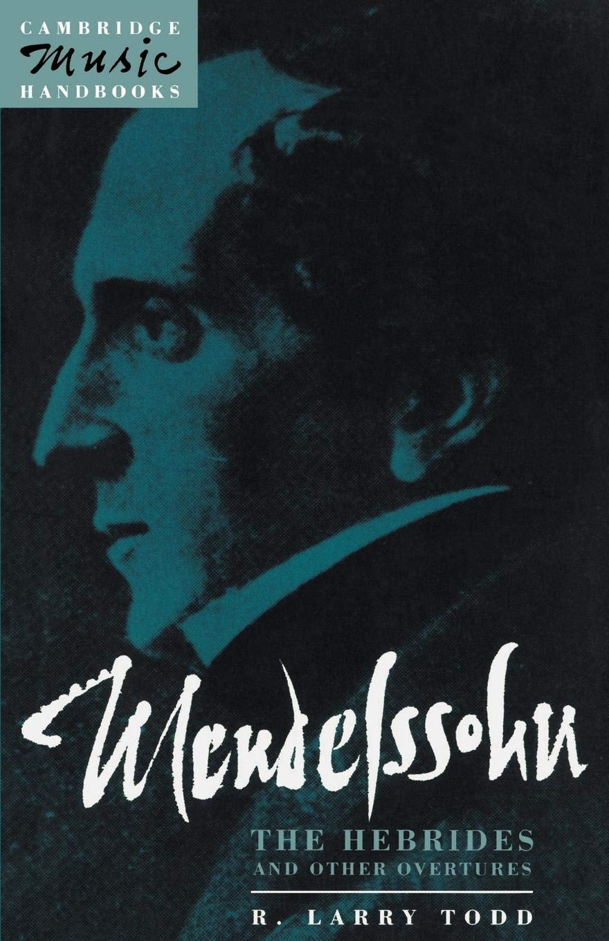 Mendelssohn: Hebrides & Overtures: The Hebrides and Other Overtures (Cambridge Mus)