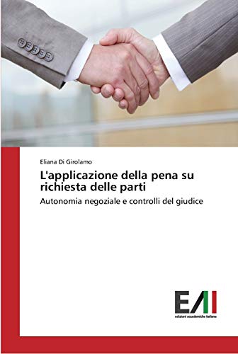 L'applicazione della pena su richiesta delle parti: Autonomia negoziale e controlli del giudice
