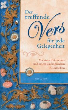 Der treffende Vers für jede Gelegenheit: Mit einer Reimschule und einem umfangreichen Reimlexikon