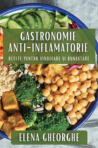 Gastronomie Anti-Inflamatorie: Retete pentru Vindecare ¿i Bun¿stare
