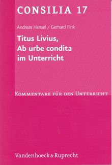 Titus Livius, Ab urbe condita. (Lernmaterialien) (Consilia: Kommentare Fur Den Unterricht)