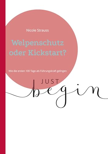 Welpenschutz oder Kickstart?: Wie die ersten 100 Tage als Führungskraft gelingen