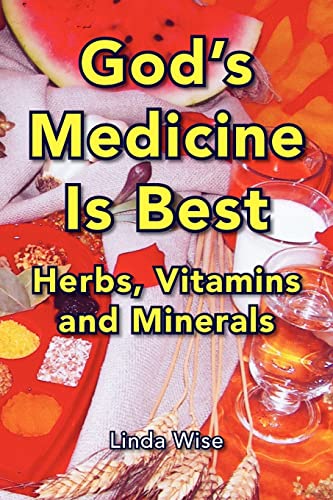 God's Medicine Is Best: Herbs, Vitamins and Minerals