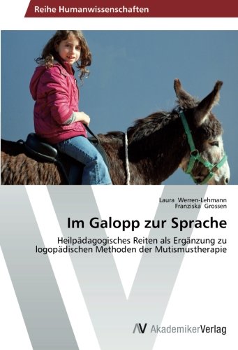Im Galopp zur Sprache: Heilpädagogisches Reiten als Ergänzung zu logopädischen Methoden der Mutismustherapie