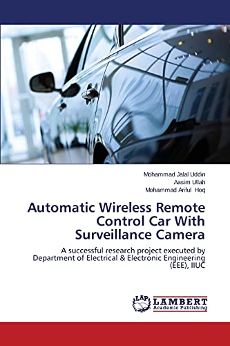 Uddin, Mohammad Jalal Automatic Wireless Remote Control Car With Surveillance Camera, A Successful Research Project Executed By Department Of Electrical & Electronic