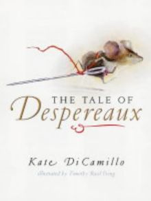 The Tale of Despereaux: Being the Story of a Mouse, a Princess, Some Soup, and a Spool of Thread