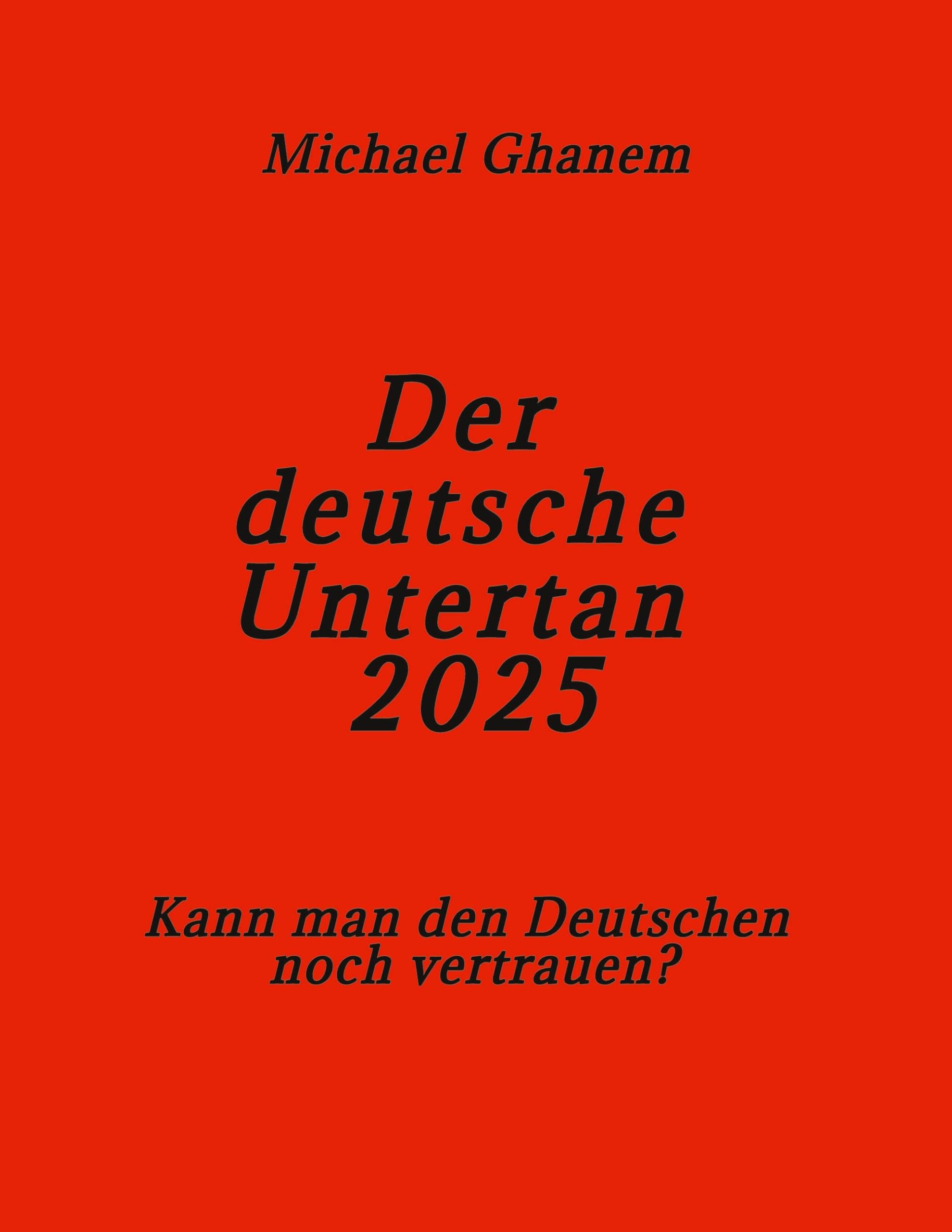 Michael Ghanem Der Deutsche Untertan 2025, Kann Man Den Deutschen Noch Vertrauen?