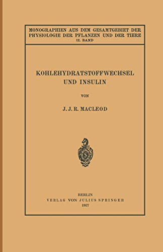 Kohlehydratstoffwechsel und Insulin (Monographien aus dem Gesamtgebiet der Physiologie der Pflanzen und der Tiere, 12, Band 12)