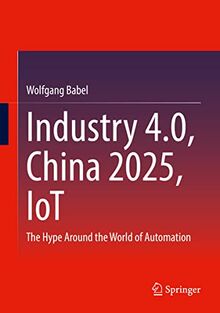 Industry 4.0, China 2025, IoT: The Hype Around the World of Automation