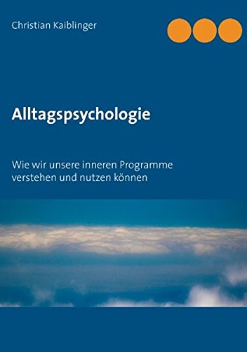 Alltagspsychologie: Wie wir unsere inneren Programme verstehen und nutzen können