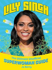 Lilly Singh: The Unofficial Superwoman Guide