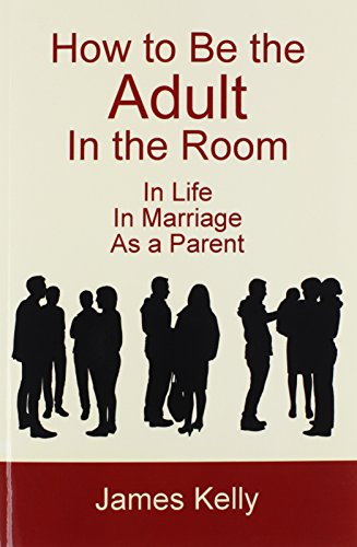 How to Be the Adult in the Room