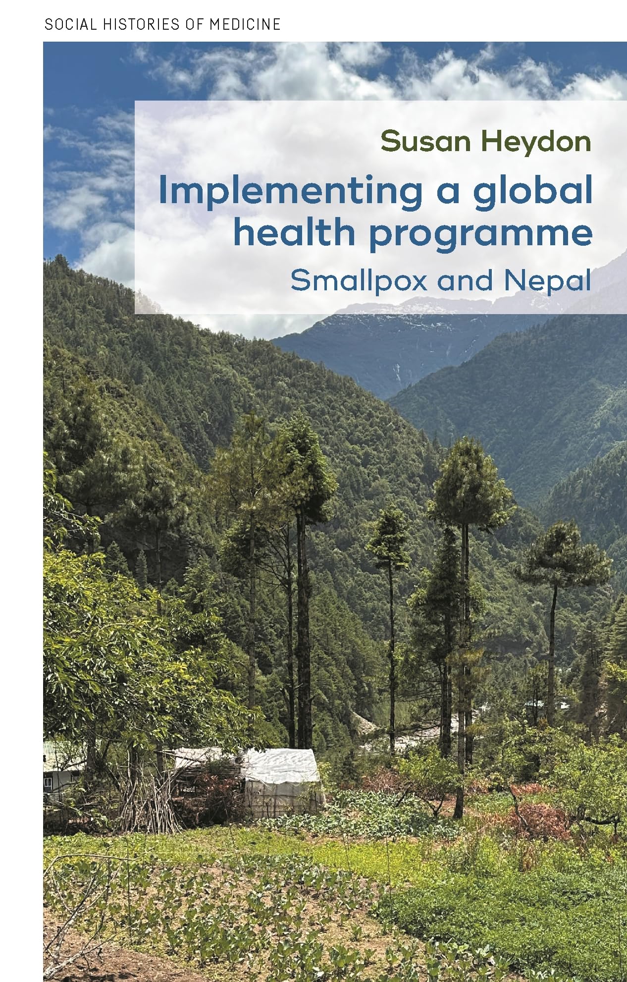 Implementing a global health programme: Smallpox and Nepal (Social Histories of Medicine, 63)