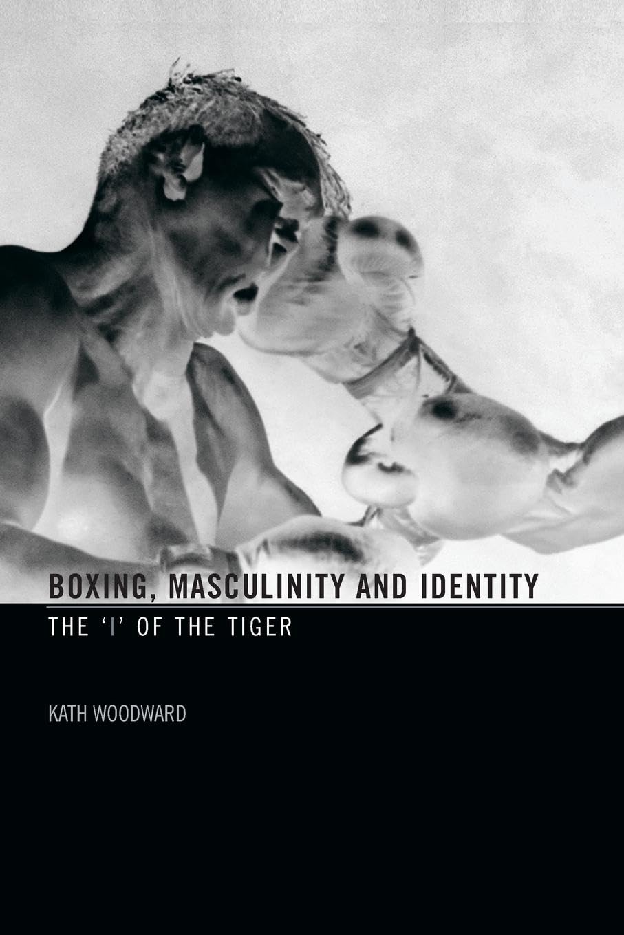 Boxing, Masculinity and Identity: The 'I' of the Tiger