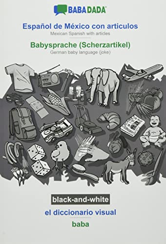 BABADADA black-and-white, Español de México con articulos - Babysprache (Scherzartikel), el diccionario visual - baba: Mexican Spanish with articles - German baby language (joke), visual dictionary