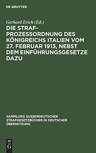 Die Strafprozeßordnung des Königreichs Italien vom 27. Februar 1913, nebst dem Einführungsgesetze dazu: Anhang: Gesetz des Königreichs Italien ... in deutscher Übersetzung, 42, Band 42)