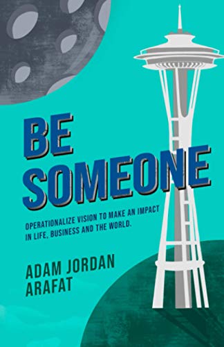 Be Someone: Operationalize Vision to Make an Impact in Life, Business and the World.