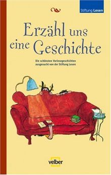 Erzähl uns eine Geschichte: Die schönsten Vorlesegeschichten ausgesucht von der Stiftung Lesen