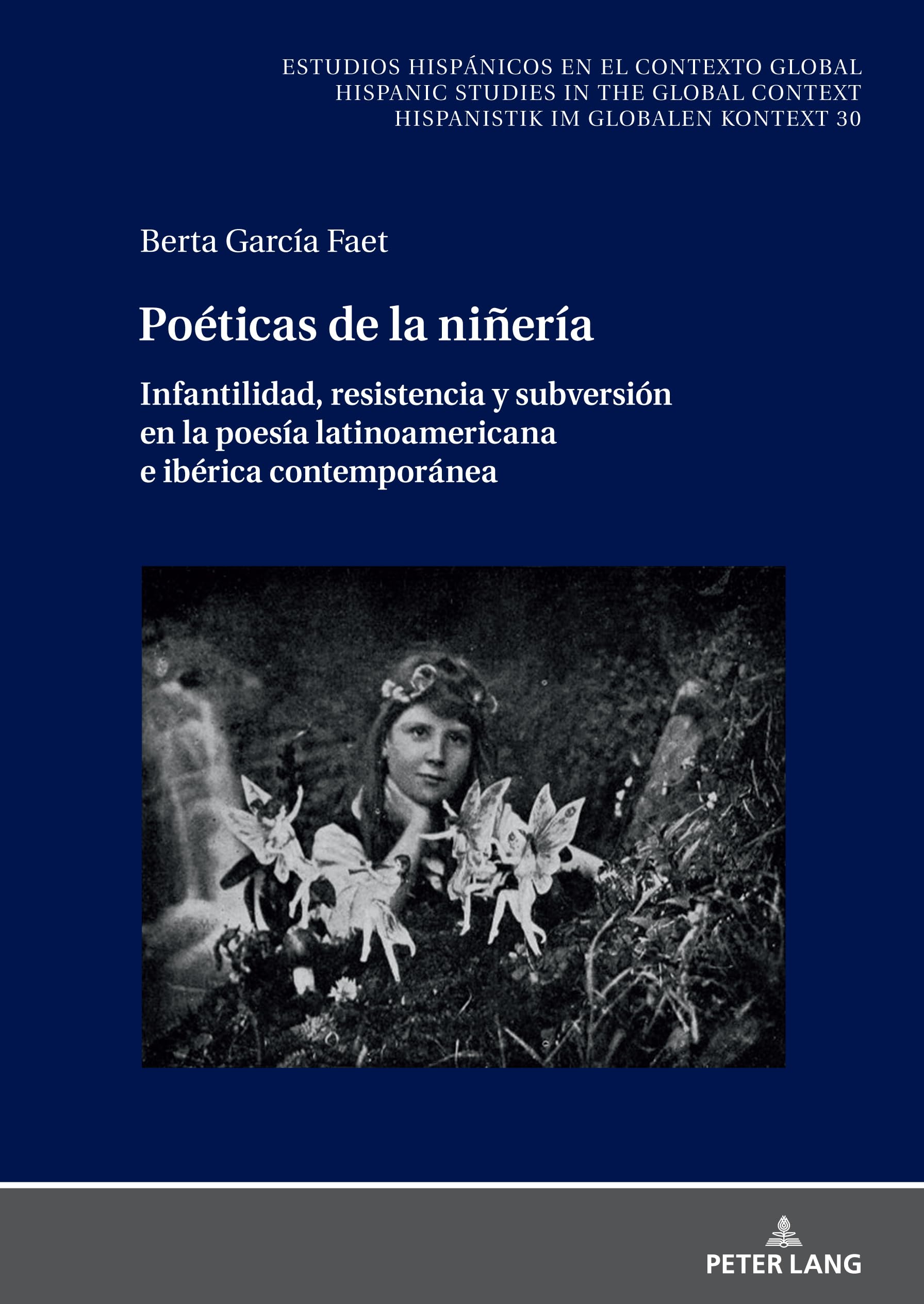 Poéticas de la niñería: Infantilidad, resistencia y subversión en la poesía latinoamericana e ibérica contemporánea (Estudios hispánicos en el ... Hispanistik im globalen Kontext, Band 30)
