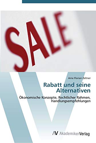 Rabatt und seine Alternativen: Ökonomische Konzepte, Rechtlicher Rahmen, Handlungsempfehlungen