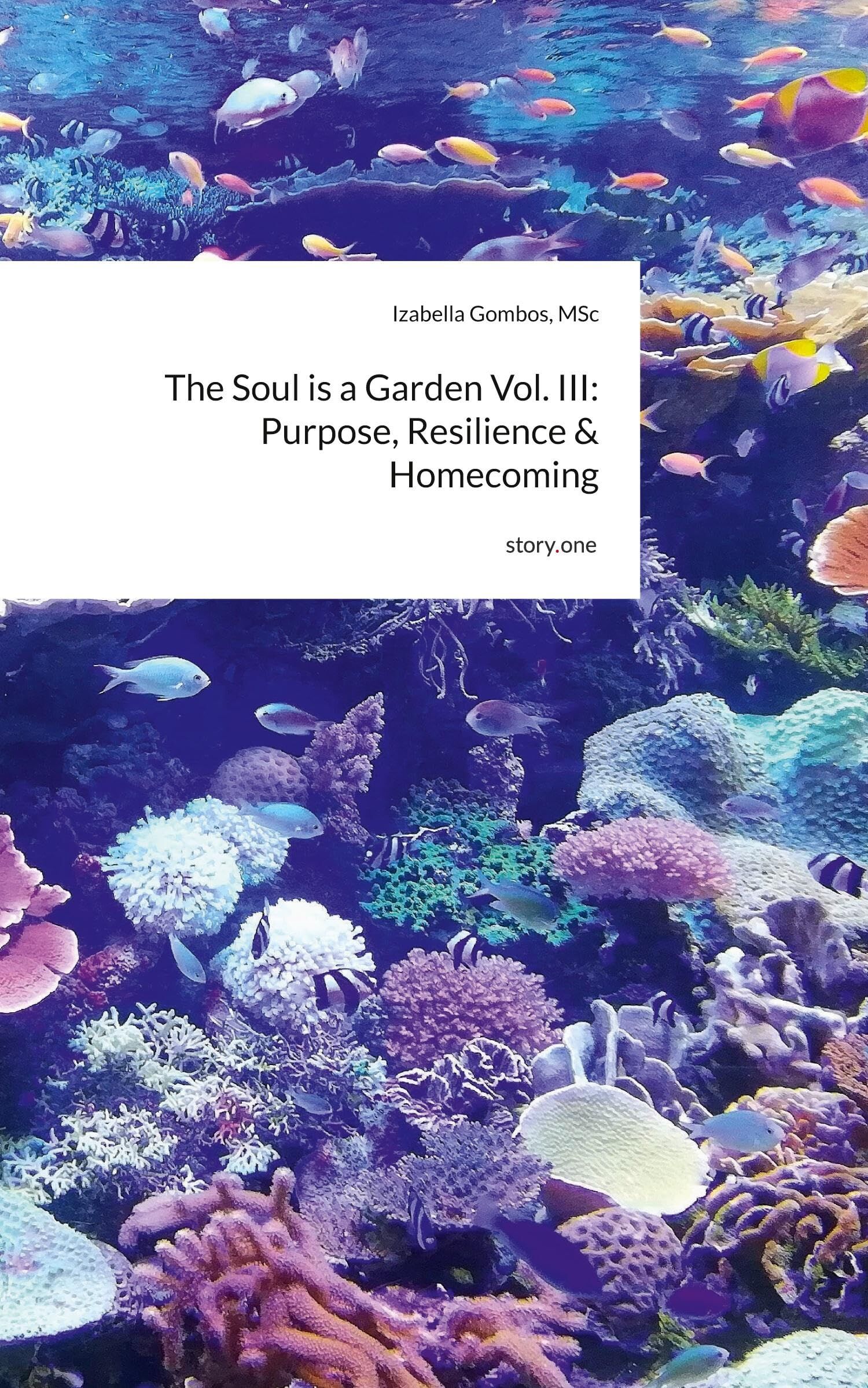 The Soul is a Garden Vol. III: Purpose, Resilience & Homecoming. by story.one