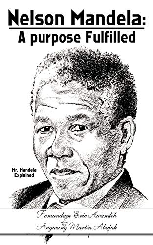 Nelson Mandela: a Purpose Fulfilled: Mr. Mandela Explained
