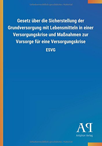 Gesetz über die Sicherstellung der Grundversorgung mit Lebensmitteln in einer Versorgungskrise und Maßnahmen zur Vorsorge für eine Versorgungskrise: ESVG