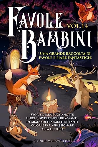 Favole per Bambini: Una grande raccolta di favole e fiabe fantastiche. (Vol.14) Storie della buonanotte uniche, divertenti e rilassanti, in grado di ... tanti valori e far appassionare alla lettura