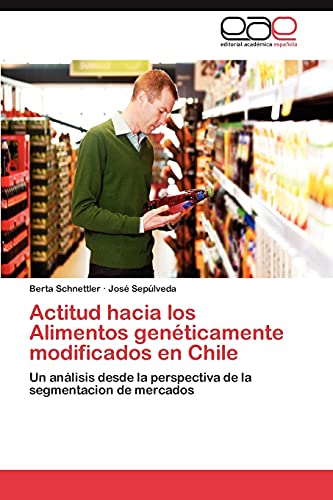Actitud hacia los Alimentos genéticamente modificados en Chile: Un análisis desde la perspectiva de la segmentacion de mercados
