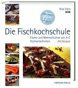 Die Fischkochschule: Fische und Meeresfrüchte von A bis Z. Küchentechniken und 200 Rezepte