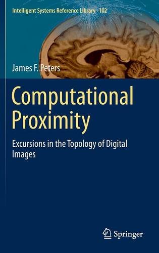 Computational Proximity: Excursions in the Topology of Digital Images (Intelligent Systems Reference Library)