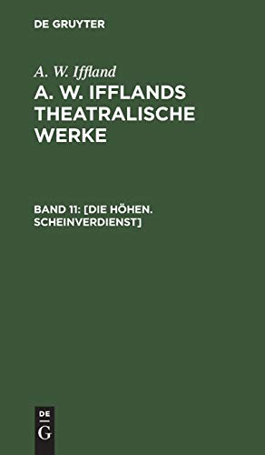 Die Höhen. Scheinverdienst (A. W. Iffland: A. W. Ifflands theatralische Werke)