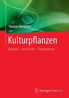 Kulturpflanzen: Botanik - Geschichte - Perspektiven