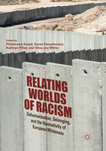 Relating Worlds of Racism: Dehumanisation, Belonging, and the Normativity of European Whiteness
