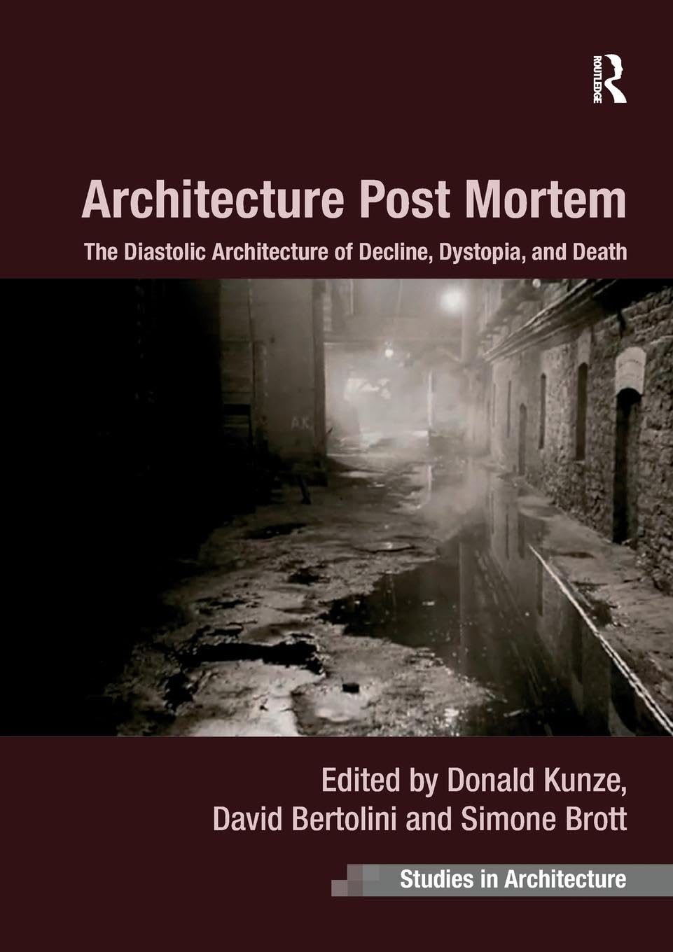 Architecture Post Mortem: The Diastolic Architecture of Decline, Dystopia, and Death (Ashgate Studies in Architecture)