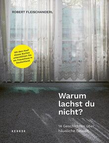 Warum lachst du nicht?: 14 Geschichten über häusliche Gewalt