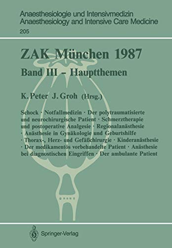 ZAK München 1987: Band III ― Hauptthemen (Anaesthesiologie und Intensivmedizin Anaesthesiology and Intensive Care Medicine, 205, Band 205)