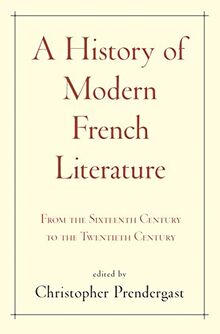 A History of Modern French Literature: From the Sixteenth Century to the Twentieth Century