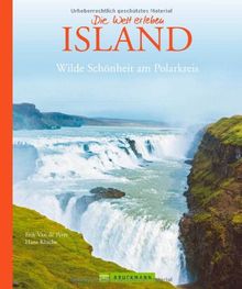 Bildband Island - Die Welt erleben: die Insel aus Feuer und Eis nahe dem Polarkreis mit all ihren Highlights: Gletscher, Vulkane, Fjordlandschaften, ... Reykjavík: Wilde Schönheit am Polarkreis