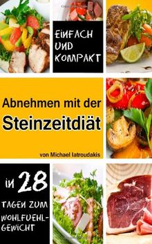 Abnehmen mit der Steinzeit-Diät: In 28 Tagen zum Wohlfühlgewicht (Paleo-Diät / WISSEN KOMPAKT)