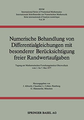Numerische Behandlung von Differentialgleichungen mit besonderer Berücksichtigung freier Randwertaufgaben: Tagung Am Mathemat.Forschungsinstitut . . . ... Series of Numerical Mathematics, 39, Band 39)
