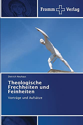 Theologische Frechheiten und Feinheiten: Vorträge und Aufsätze