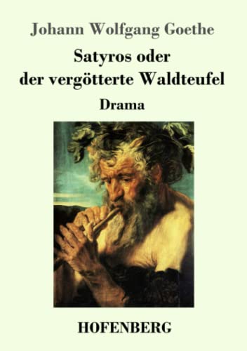 Satyros oder der vergötterte Waldteufel: Drama