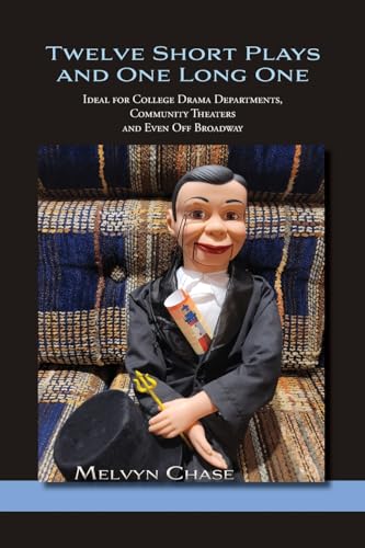 Twelve Short Plays and One Long One: Ideal for College Drama Departments, Community Theaters and Even Off Broadway