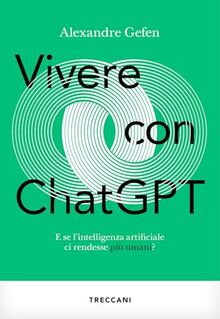 Vivere con ChatGPT. E se l'intelligenza artificiale ci rendesse più umani? (Visioni)