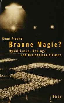 Braune Magie?: Okkultismus, New Age und Nationalsozialismus