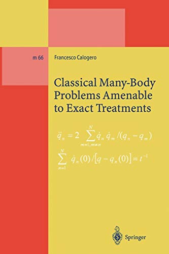 Classical Many-Body Problems Amenable to Exact Treatments: (Solvable and/or Integrable and/or Linearizable . . . ) in One- Two- and Three-Dimensional ... Notes in Physics Monographs, 66, Band 66)